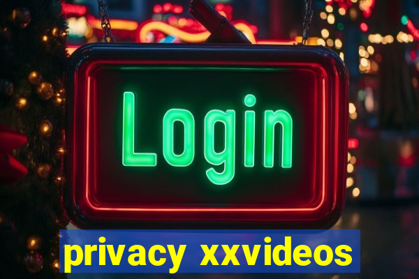 privacy xxvideos